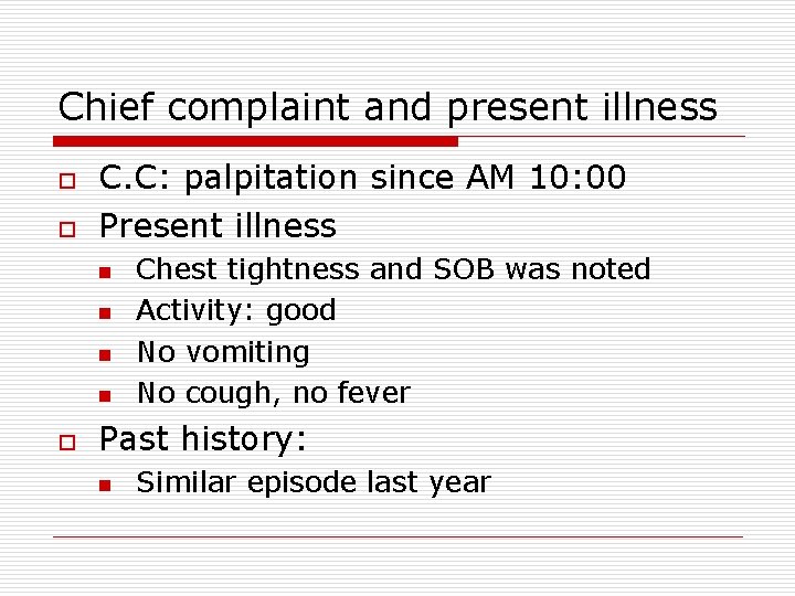 Chief complaint and present illness o o C. C: palpitation since AM 10: 00