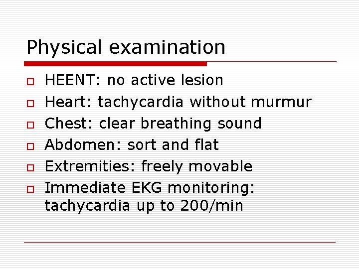 Physical examination o o o HEENT: no active lesion Heart: tachycardia without murmur Chest: