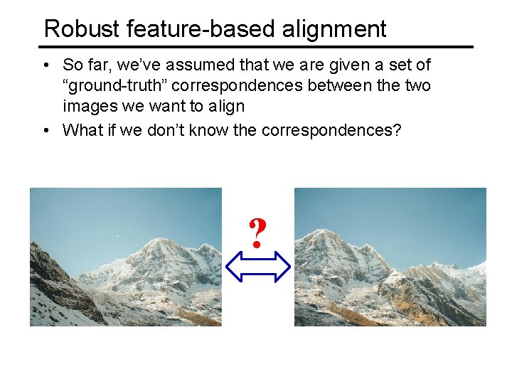 Robust and largescale alignment Image from http graphics