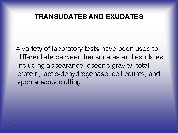 TRANSUDATES AND EXUDATES A variety of laboratory tests have been used to differentiate between