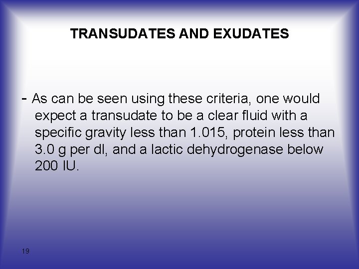 TRANSUDATES AND EXUDATES As can be seen using these criteria, one would expect a
