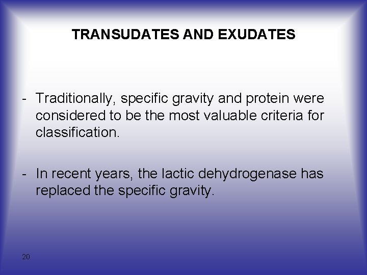 TRANSUDATES AND EXUDATES Traditionally, specific gravity and protein were considered to be the most
