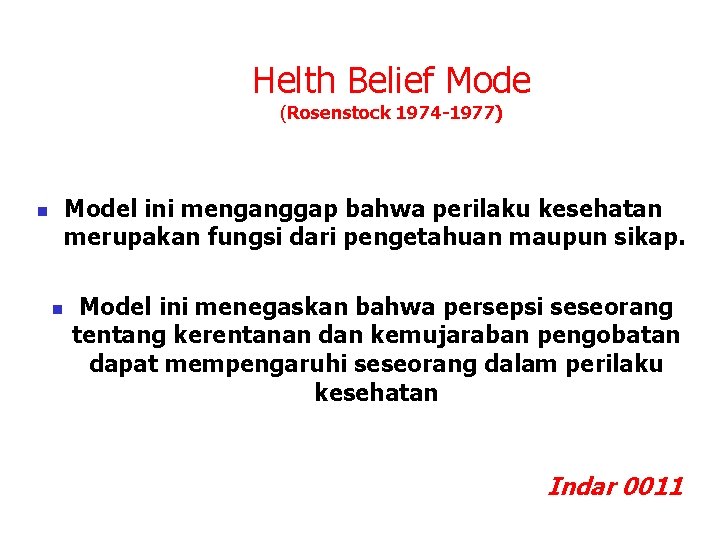 Helth Belief Mode (Rosenstock 1974 -1977) Model ini menganggap bahwa perilaku kesehatan merupakan fungsi
