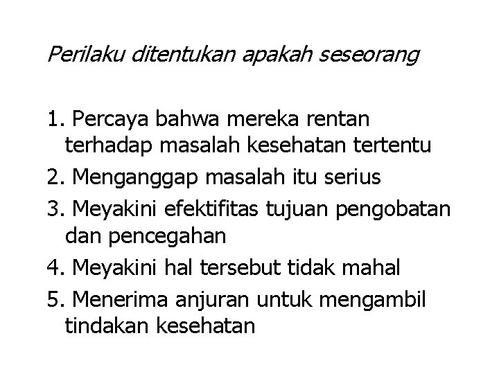 Perilaku ditentukan apakah seseorang 1. Percaya bahwa mereka rentan terhadap masalah kesehatan tertentu 2.