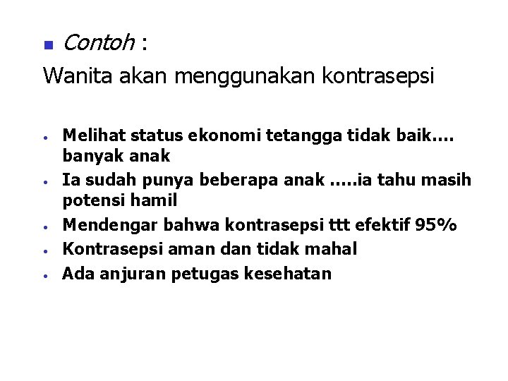 n Contoh : Wanita akan menggunakan kontrasepsi • • • Melihat status ekonomi tetangga
