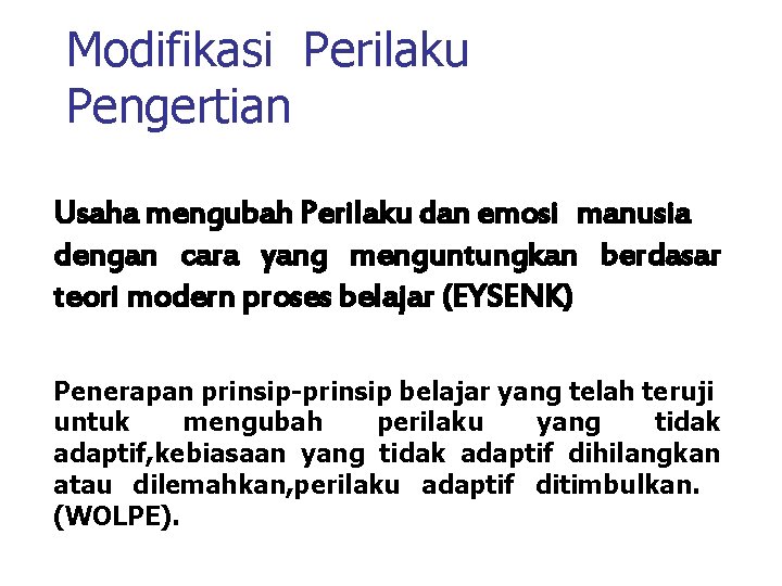 Modifikasi Perilaku Pengertian Usaha mengubah Perilaku dan emosi manusia dengan cara yang menguntungkan berdasar