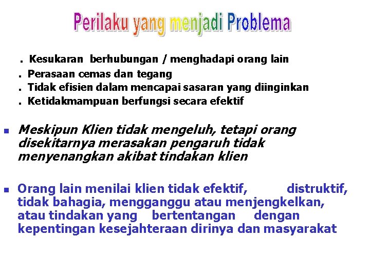  . Kesukaran berhubungan / menghadapi orang lain . Perasaan cemas dan tegang .