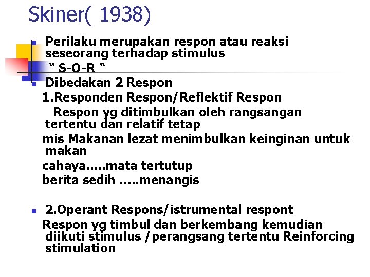 Skiner( 1938) Perilaku merupakan respon atau reaksi seseorang terhadap stimulus n “ S-O-R “