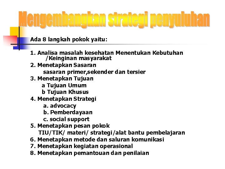 Ada 8 langkah pokok yaitu: 1. Analisa masalah kesehatan Menentukan Kebutuhan /Keinginan masyarakat 2.