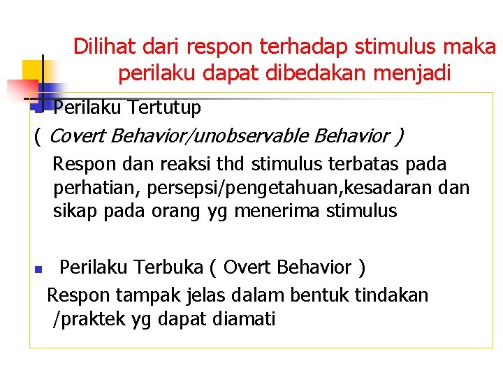 Dilihat dari respon terhadap stimulus maka perilaku dapat dibedakan menjadi n Perilaku Tertutup (