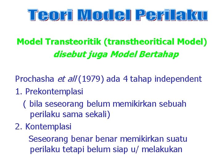 Model Transteoritik (transtheoritical Model) disebut juga Model Bertahap Prochasha et all (1979) ada 4