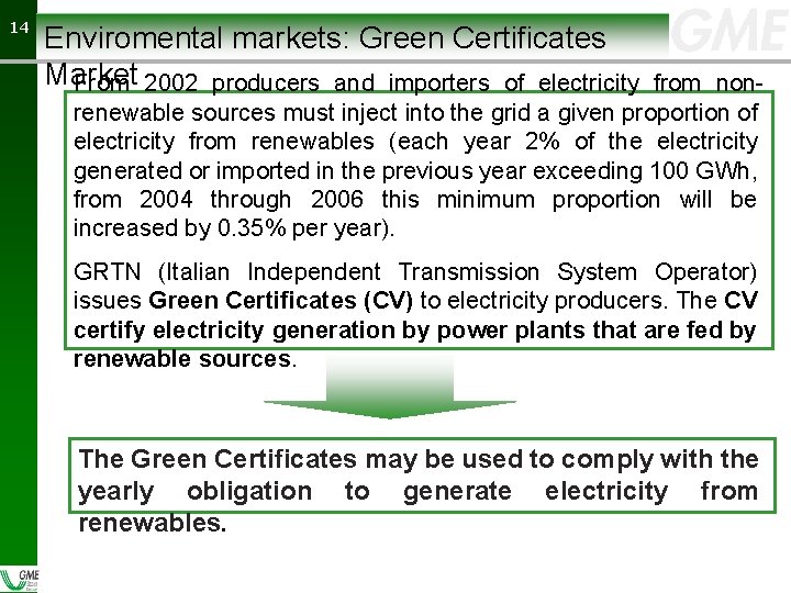 14 14 Enviromental markets: Green Certificates Market From 2002 producers and importers of electricity