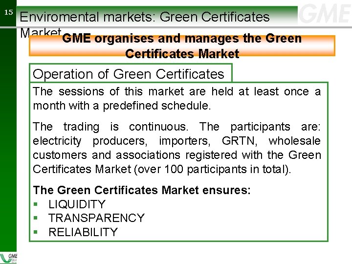 15 15 Enviromental markets: Green Certificates Market GME organises and manages the Green Certificates