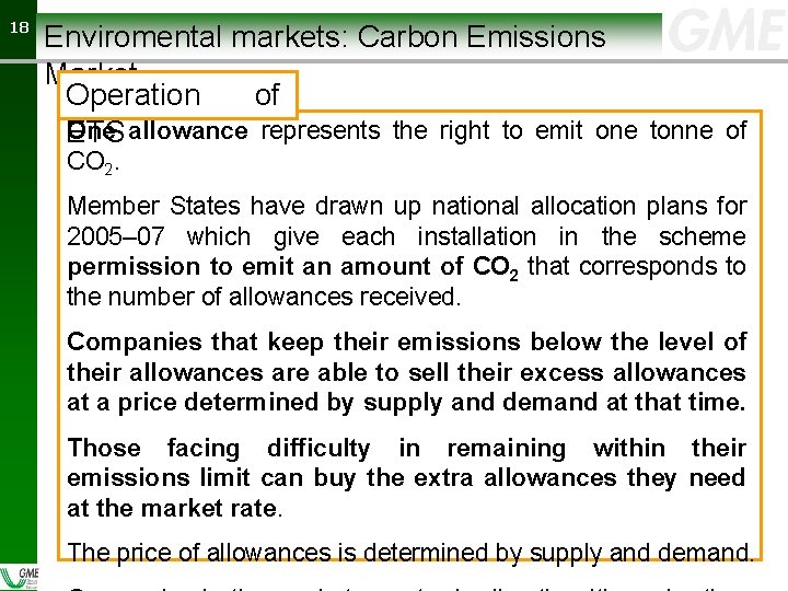 18 18 Enviromental markets: Carbon Emissions Market Operation of One allowance represents the right