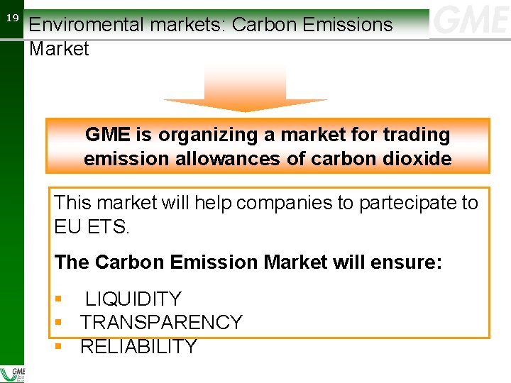 19 19 Enviromental markets: Carbon Emissions Market GME is organizing a market for trading