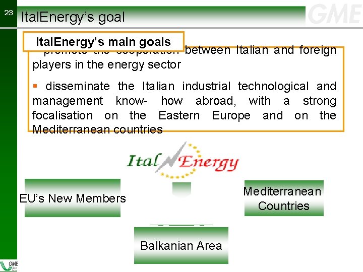 23 23 Ital. Energy’s goal Ital. Energy’s main goals § promote the cooperation between