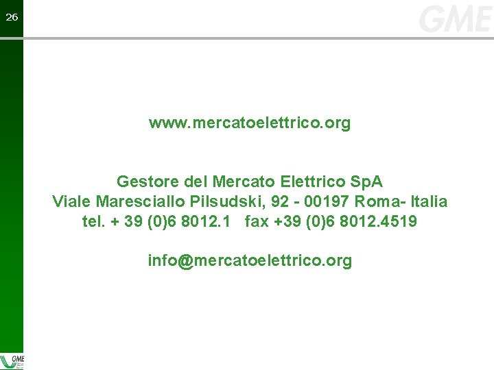 26 26 www. mercatoelettrico. org Gestore del Mercato Elettrico Sp. A Viale Maresciallo Pilsudski,