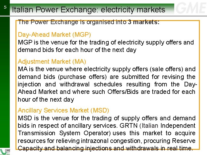 55 Italian Power Exchange: electricity markets The Power Exchange is organised into 3 markets: