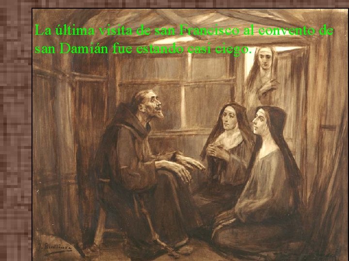 La última visita de san Francisco al convento de san Damián fue estando casi