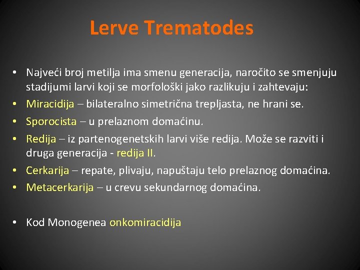 Lerve Trematodes • Najveći broj metilja ima smenu generacija, naročito se smenjuju stadijumi larvi