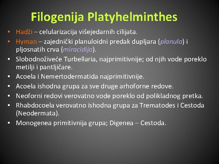 Filogenija Platyhelminthes • Hadži – celularizacija višejedarnih cilijata. • Hyman – zajednički planuloidni predak