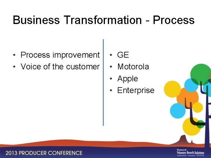 Business Transformation - Process • Process improvement • Voice of the customer • •