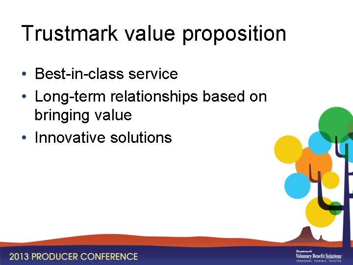 Trustmark value proposition • Best-in-class service • Long-term relationships based on bringing value •