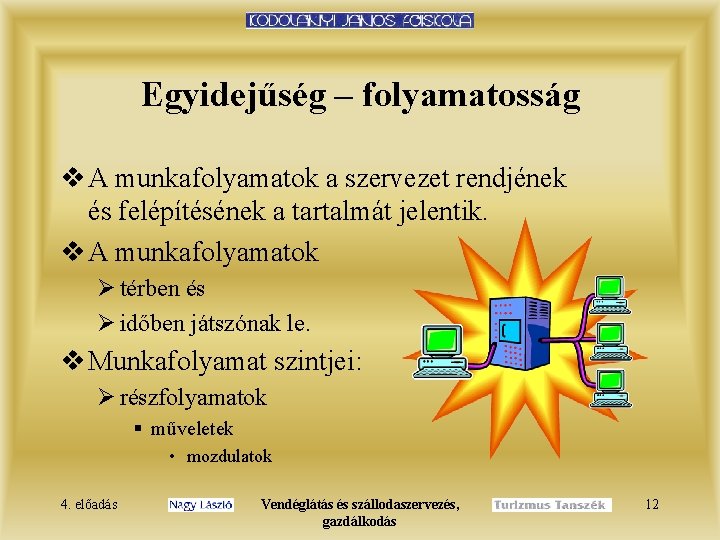 Egyidejűség – folyamatosság v A munkafolyamatok a szervezet rendjének és felépítésének a tartalmát jelentik.