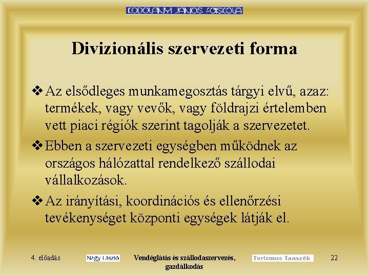 Divizionális szervezeti forma v Az elsődleges munkamegosztás tárgyi elvű, azaz: termékek, vagy vevők, vagy