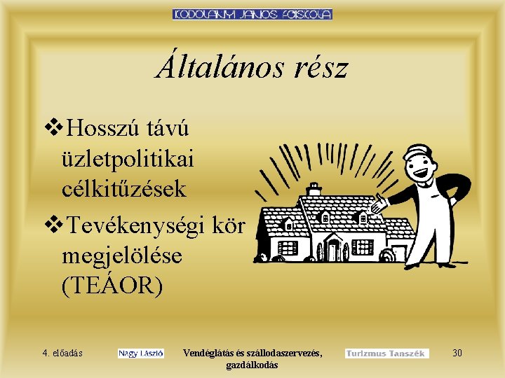 Általános rész v. Hosszú távú üzletpolitikai célkitűzések v. Tevékenységi kör megjelölése (TEÁOR) 4. előadás