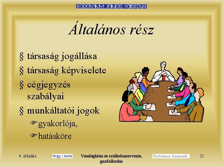 Általános rész § társaság jogállása § társaság képviselete § cégjegyzés szabályai § munkáltatói jogok
