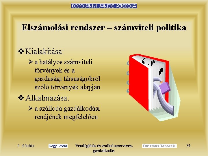 Elszámolási rendszer – számviteli politika v Kialakítása: Ø a hatályos számviteli törvények és a
