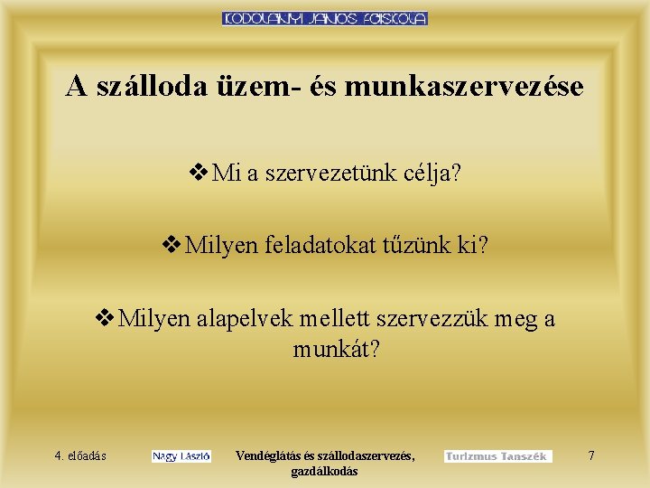 A szálloda üzem- és munkaszervezése v Mi a szervezetünk célja? v Milyen feladatokat tűzünk