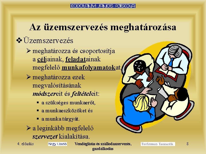 Az üzemszervezés meghatározása v Üzemszervezés Ø meghatározza és csoportosítja a céljainak, feladatainak megfelelő munkafolyamatokat,