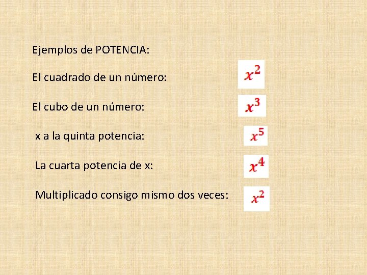 Ejemplos de POTENCIA: El cuadrado de un número: El cubo de un número: x