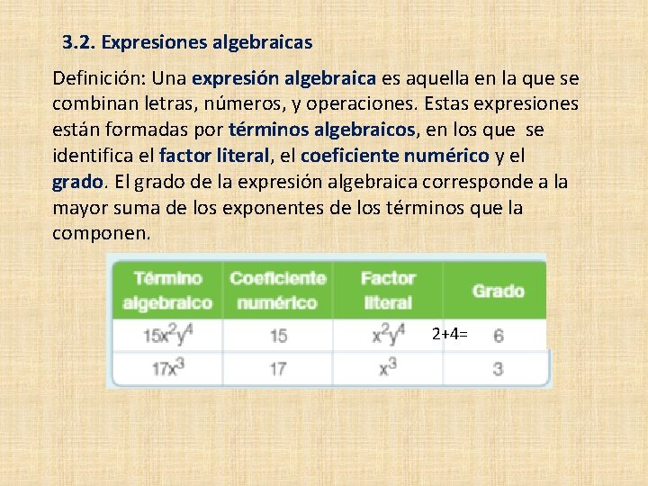 3. 2. Expresiones algebraicas Definición: Una expresión algebraica es aquella en la que se