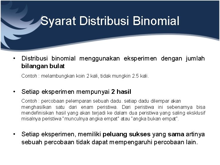 Syarat Distribusi Binomial • Distribusi binomial menggunakan eksperimen dengan jumlah bilangan bulat Contoh :