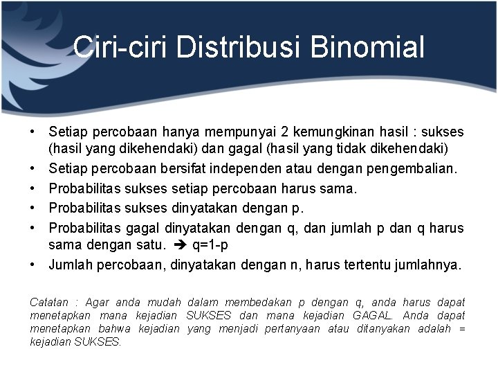 Ciri-ciri Distribusi Binomial • Setiap percobaan hanya mempunyai 2 kemungkinan hasil : sukses (hasil