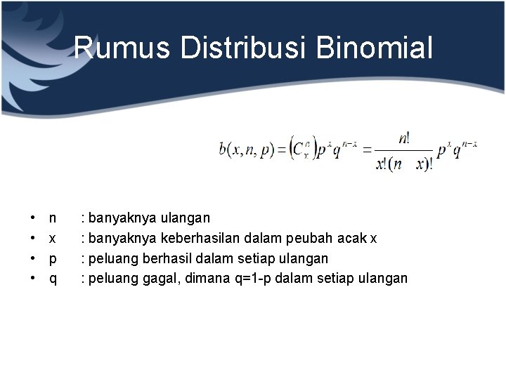 Rumus Distribusi Binomial • • n x p q : banyaknya ulangan : banyaknya