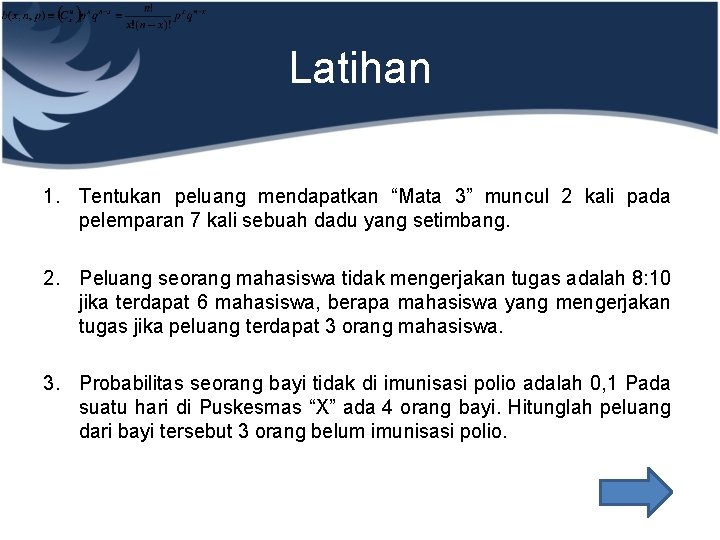 Latihan 1. Tentukan peluang mendapatkan “Mata 3” muncul 2 kali pada pelemparan 7 kali