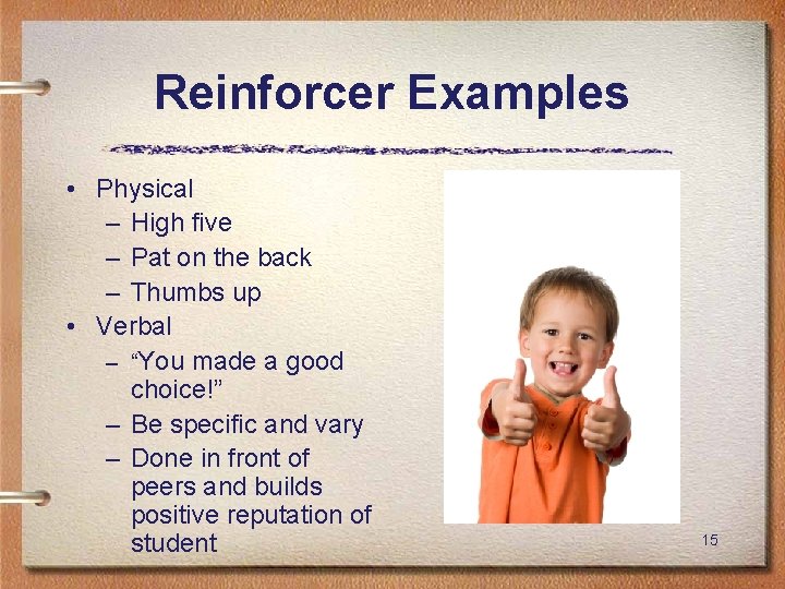 Reinforcer Examples • Physical – High five – Pat on the back – Thumbs