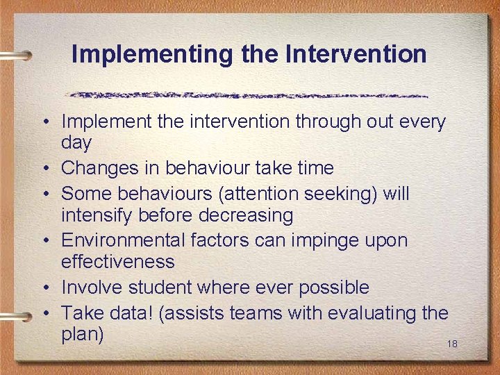 Implementing the Intervention • Implement the intervention through out every day • Changes in