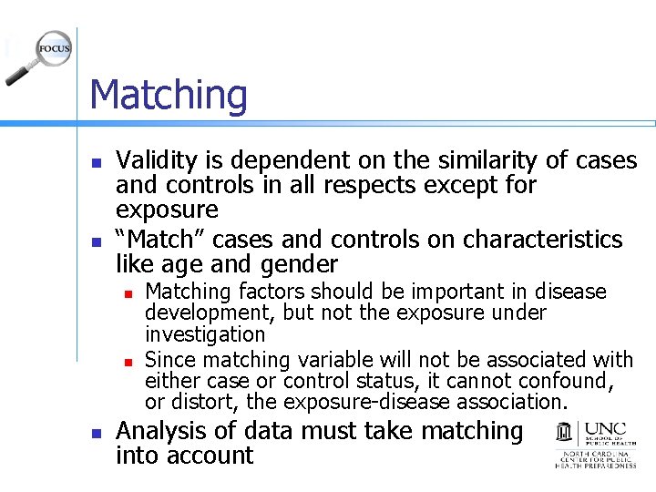 Matching n n Validity is dependent on the similarity of cases and controls in