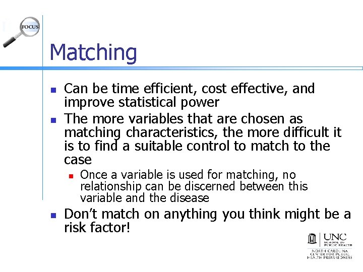 Matching n n Can be time efficient, cost effective, and improve statistical power The