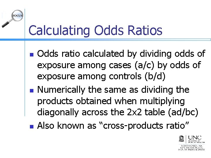 Calculating Odds Ratios n n n Odds ratio calculated by dividing odds of exposure