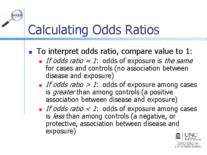 Calculating Odds Ratios n To interpret odds ratio, compare value to 1: n n