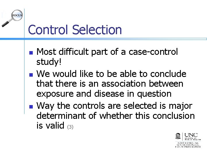 Control Selection n Most difficult part of a case-control study! We would like to