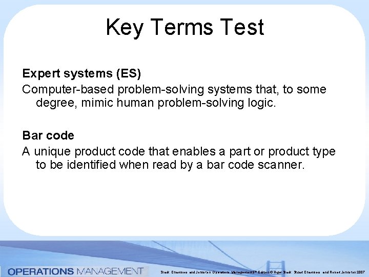 Key Terms Test Expert systems (ES) Computer-based problem-solving systems that, to some degree, mimic