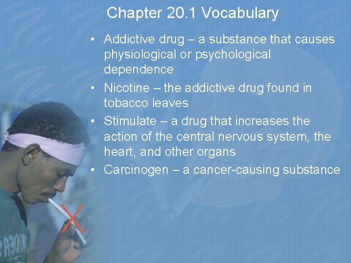 Chapter 20. 1 Vocabulary • Addictive drug – a substance that causes physiological or