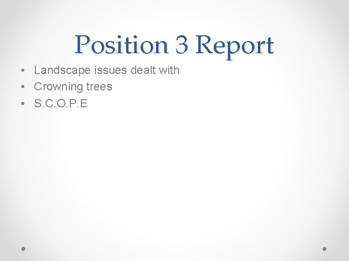 Position 3 Report • Landscape issues dealt with • Crowning trees • S. C.